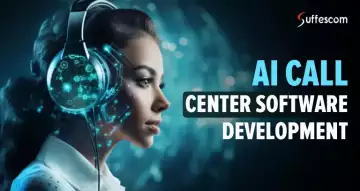AI Powered Call Center Software Development: Features, Cost and Process 