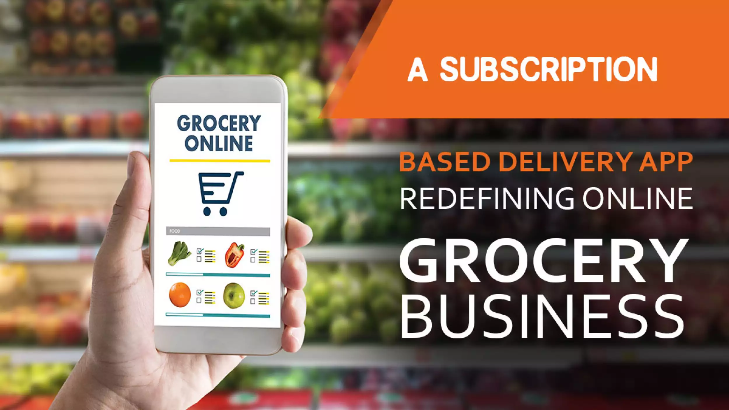 How to Build Subscription Based Grocery Delivery App: Grocery Startups Model